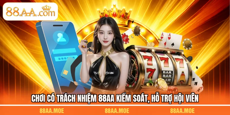 Chơi có trách nhiệm 88AA kiểm soát, hỗ trợ hội viên