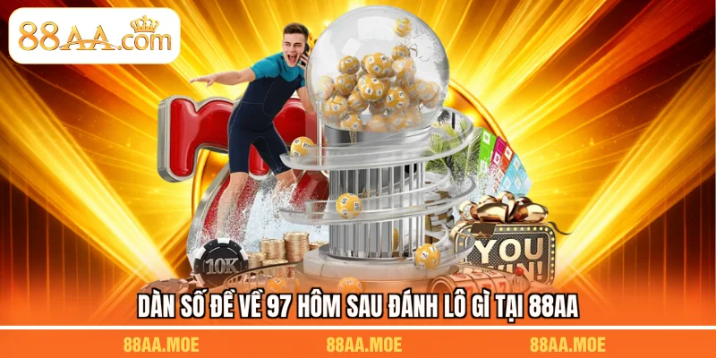 Dàn số đề về 97 hôm sau đánh lô gì tại 88AA